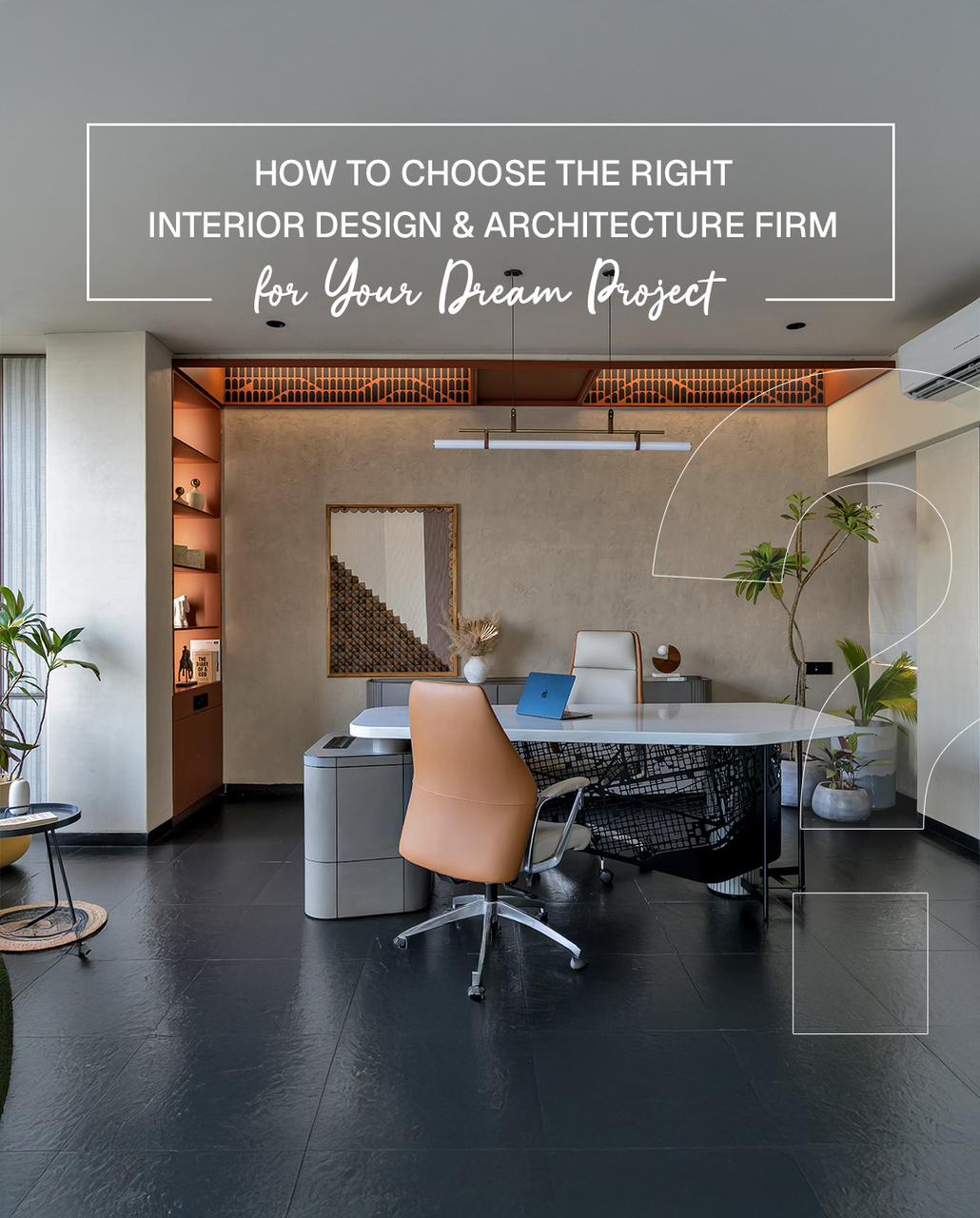 How to Choose the Right Interior Design & Architecture Firm for Your Dream Project