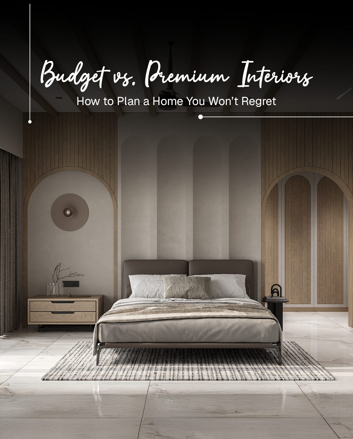 Budget vs. Premium Interiors: How to Plan a Home You Won’t Regret