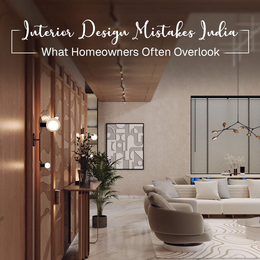 Interior Design Mistakes India | What Homeowners Often Overlook