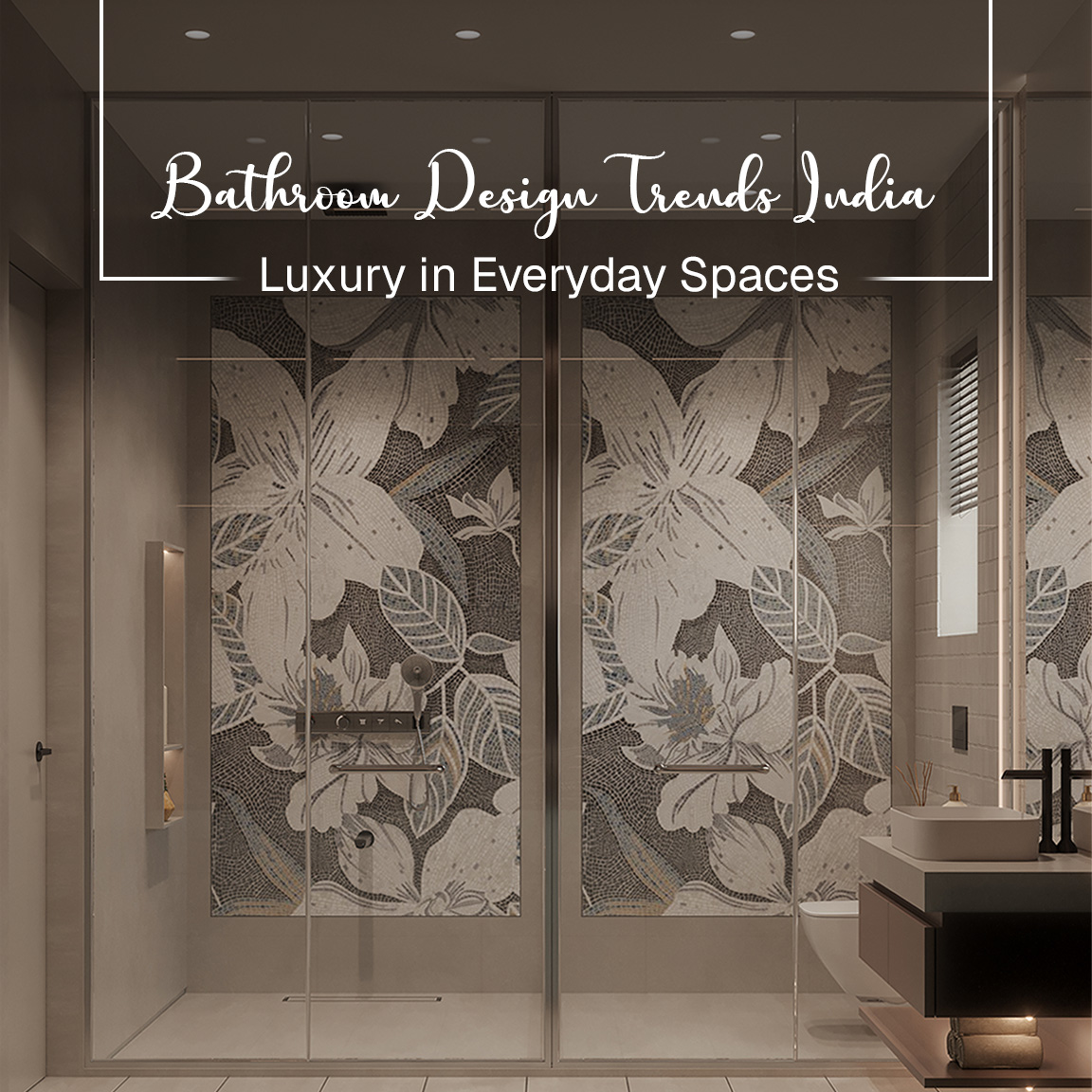 Bathroom Design Trends India | Luxury in Everyday Spaces